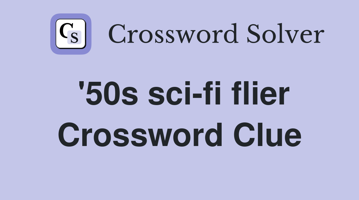 '50s scifi flier Crossword Clue Answers Crossword Solver